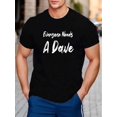 thumbnail image 1 of Men's Everyone Needs A Dave Print Short Sleeve T-Shirts, Comfy Casual Elastic Crew Neck Tops for Men's Outdoor Activities, 1 of 6