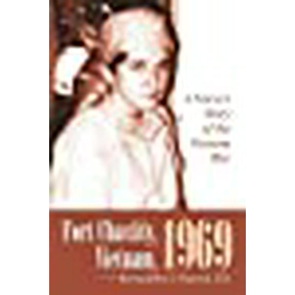 Fort Chastity, Vietnam, 1969: A Nurse's Story of the Vietnam War (Paperback)