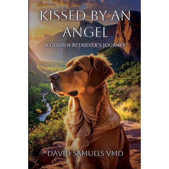Kissed by an Angel: A Golden Retriever's Journey, (Paperback)