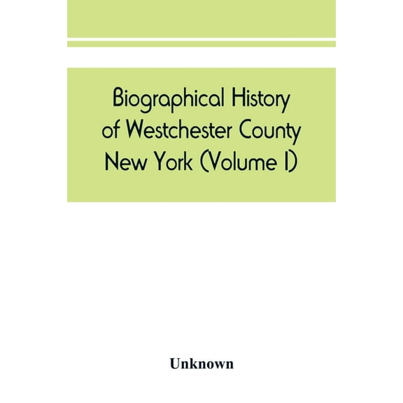 Biographical history of Westchester County, New York (Volume I), (Paperback)