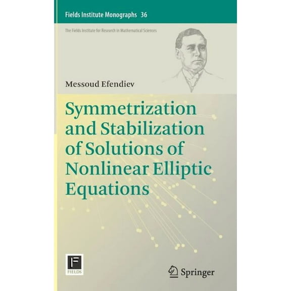 Fields Institute Monographs Symmetrization and Stabilization of Solutions of Nonlinear Elliptic Equations, Book 36, (Hardcover)