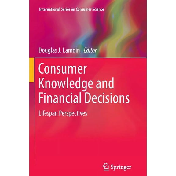 International Consumer Science Consumer Knowledge and Financial Decisions: Lifespan Perspectives, (Paperback)