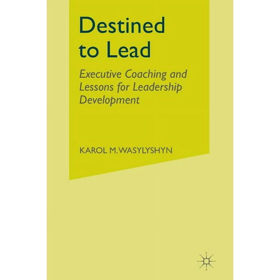 Destined to Lead: Executive Coaching and Lessons for Leadership Development, (Paperback)