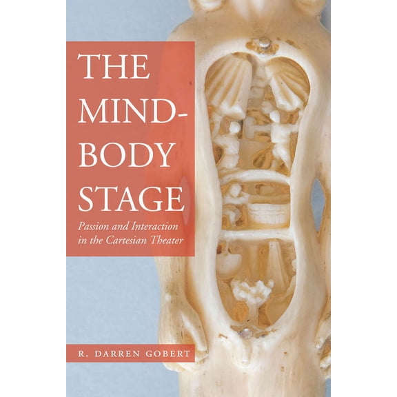 The Mind-Body Stage: Passion and Interaction in the Cartesian Theater, (Hardcover)