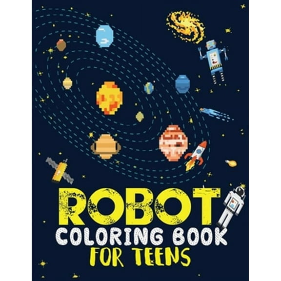 Robot coloring book For Teens: Advanced Coloring Pages for Everyone, Adults, Teens, Tweens, Older Kids, Boys, & Girls, Geometric Designs & ... Practice for Stress Relief & Relaxation (Paperback)