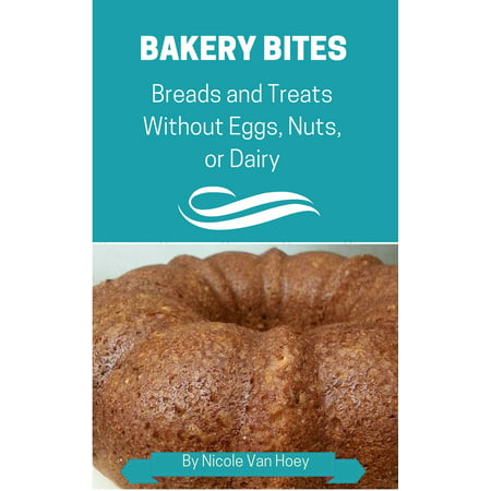 Bakery Bites: Breads and Treats Without Dairy, Eggs, Nuts, Seeds, or Soy -