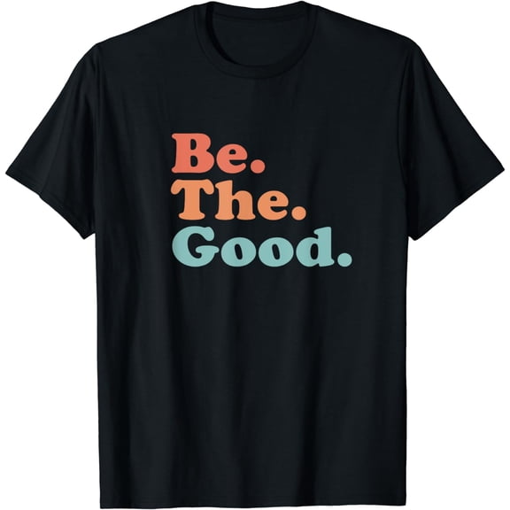 Be The Good - Be Kind - Positive Quote / Saying - Classic T-Shirt