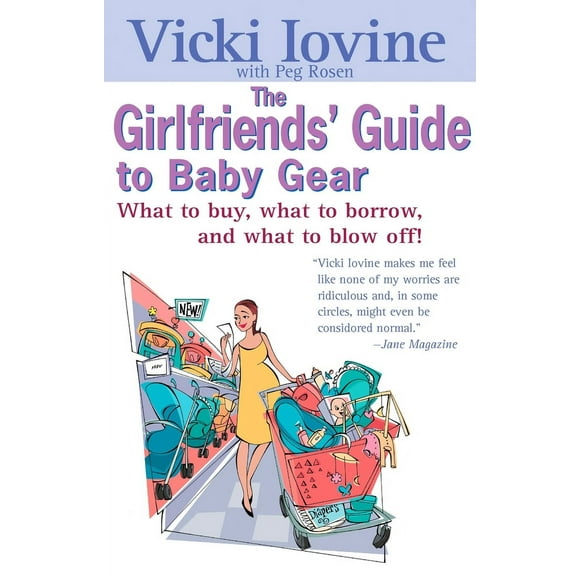 Pre-Owned The Girlfriends' Guide to Baby Gear: What to Buy, What to Borrow, and What to Blow Off! (Paperback) 0399528458 9780399528453