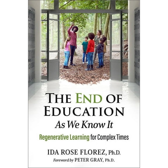 The End of Education as We Know It: Regenerative Learning for Complex Times, (Paperback)