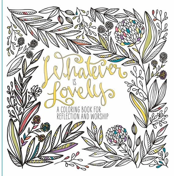 Whatever Is Lovely: A Coloring Book for Reflection and Worship, 96 pages (Paperback)