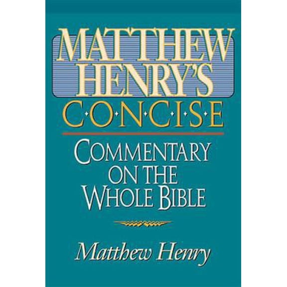 Pre-Owned Matthew Henry's Concise Commentary On The Whole Bible Nelson's Concise Series (Paperback) 0785245227 9780785245223