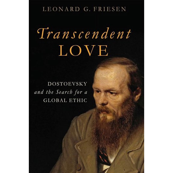 Transcendent Love: Dostoevsky and the Search for a Global Ethic, (Hardcover)