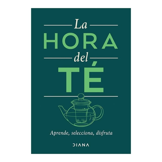 La Hora del Té: Aprende, Selecciona, Disfruta Diana Estudio Pe S.A.C