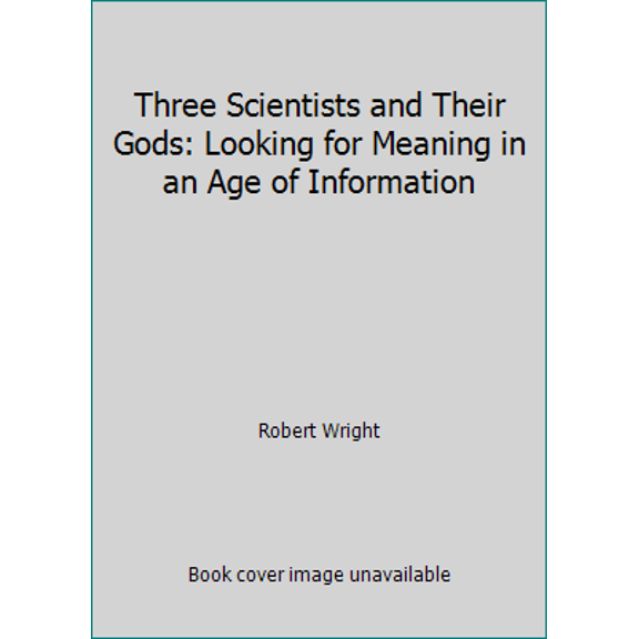 Pre-Owned Three Scientists and Their Gods: Looking for Meaning in an Age of Information (Paperback) 0060972572 9780060972578