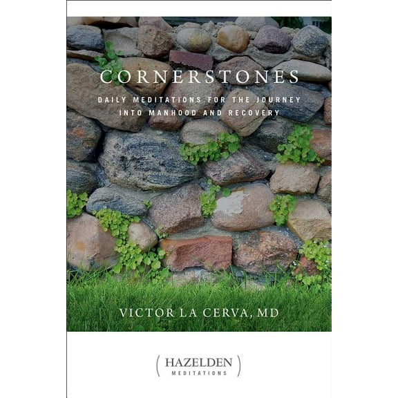 Hazelden Meditations: Cornerstones : Daily Meditations for the Journey into Manhood and Recovery (Paperback)