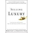 thumbnail image 1 of Selling Luxury: Connect with Affluent Customers, Create Unique Experiences Through Impeccable Service, and Close the Sale, 1 of 1