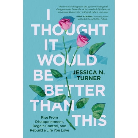 I Thought It Would Be Better Than This: Rise from Disappointment Regain Control and Rebuild a Life You Love (Hardcover)