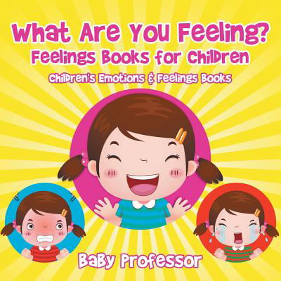 What Are You Feeling? Feelings Books for Children Children's Emotions & Feelings