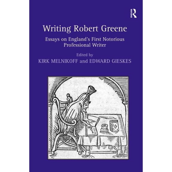 Writing Robert Greene: Essays on England's First Notorious Professional Writer, (Hardcover)