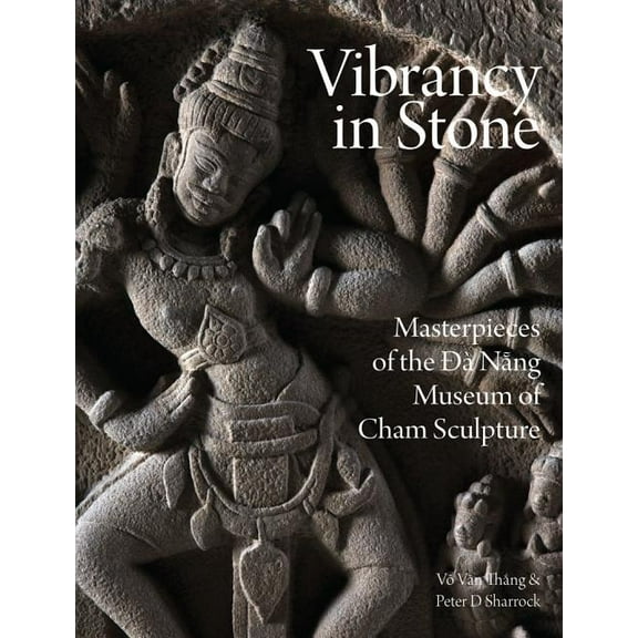 Vibrancy in Stone : Masterpieces of the Danang Museum of Cham Sculpture (Hardcover)