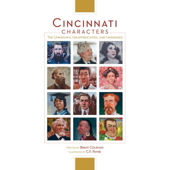 Pre-Owned Cincinnati Characters: The Unknown, Unappreciated, and Unhinged (Hardcover) 1949248496 9781949248494