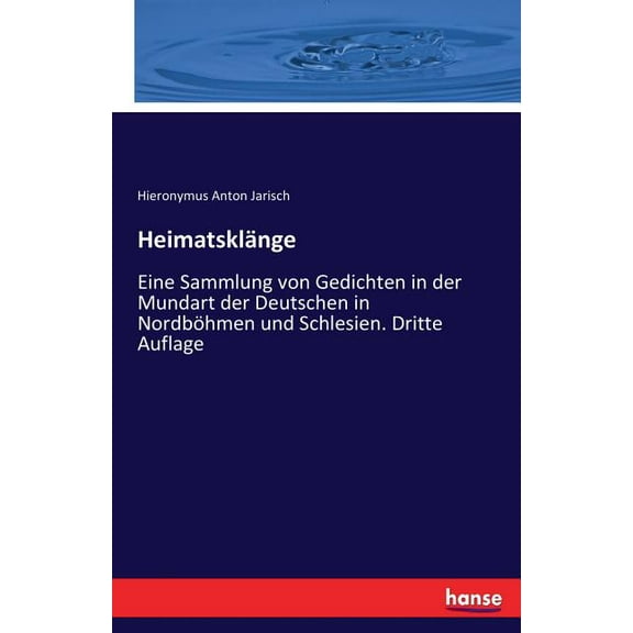 HeimatsklÃ¤nge: Eine Sammlung von Gedichten in der Mundart der Deutschen in NordbÃ¶hmen und Schlesien. Dritte Auflage, (Paperback)
