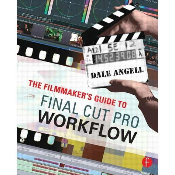 Filmmaker's Guide To... The Filmmaker's Guide to Final Cut Pro Workflow, (Paperback)
