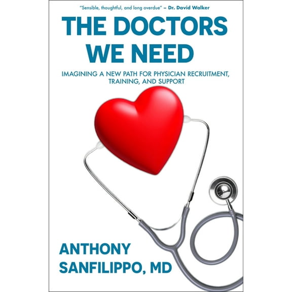 The Doctors We Need: Imagining a New Path for Physician Recruitment, Training, and Support, (Hardcover)