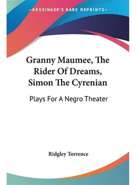 Granny Maumee, the Rider of Dreams, Simon the Cyrenian : Plays for a Negro Theater