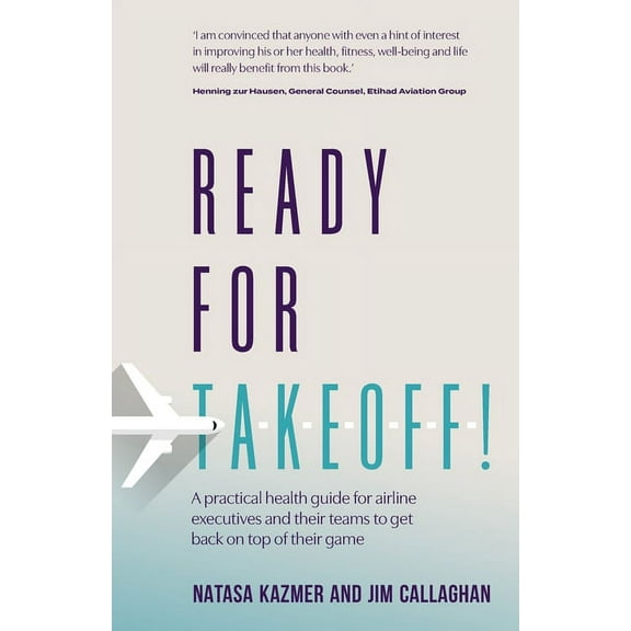 Ready for Takeoff!: A Practical Health Guide for Airline Executives and Their Teams to Get Back on Top of Their Game (Paperback)
