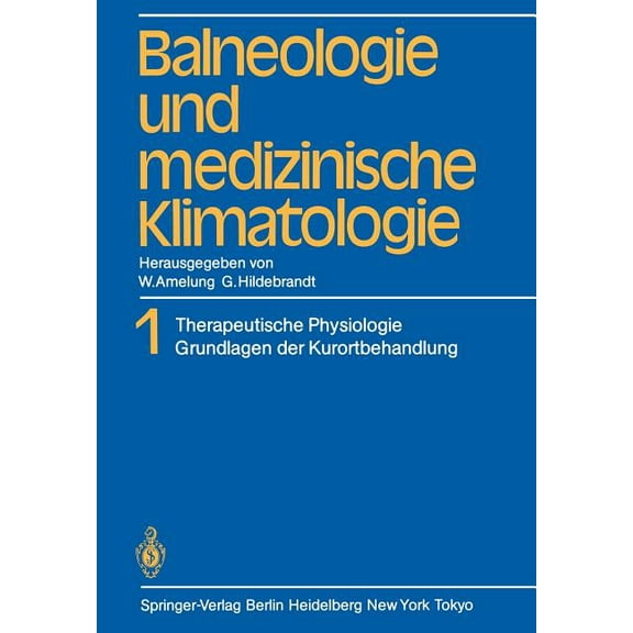 Balneologie Und Medizinische Klimatologie: Band 1 Therapeutische Physiologie Grundlagen Der Kurortbehandlung, (Paperback)