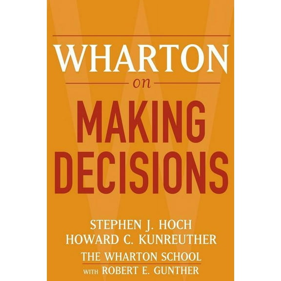 Wharton on Making Decisions