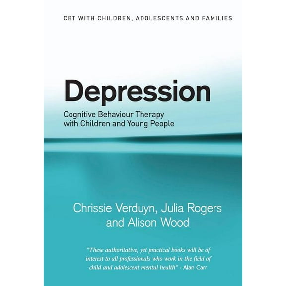 CBT with Children, Adolescents and Famil Depression: Cognitive Behaviour Therapy with Children and Young People, (Paperback)