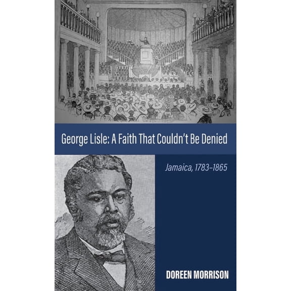 George Lisle: A Faith That Couldn't Be Denied: Jamaica, 1783-1865, (Paperback)