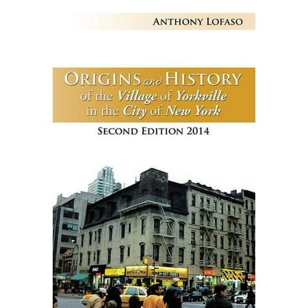 Origins and History of the Village of Yorkville in the City of New York -