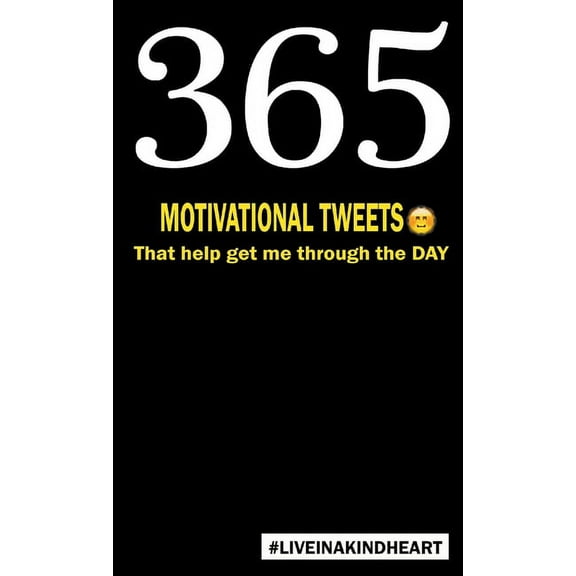 365 motivational tweets that help get me through the day, (Paperback)