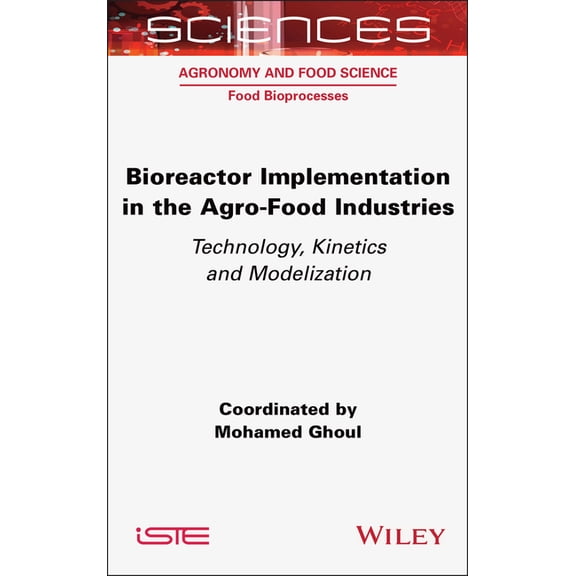 Iste Consignment Bioreactor Implementation in the Agro-Food Industries: Technology, Kinetics and Modelization, (Hardcover)