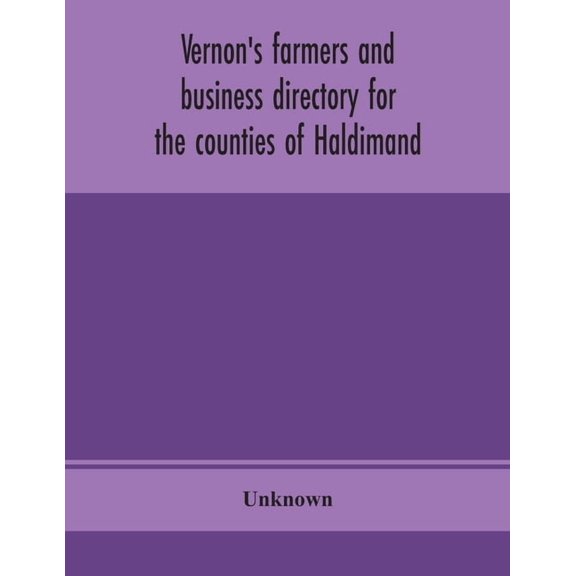 Vernon's farmers and business directory for the counties of Haldimand, Lincoln, Welland and Wentworth for the Year 1914, (Paperback)