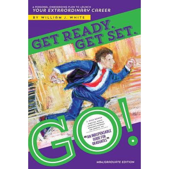 Pre-Owned Get Ready. Get Set. Go! (MBA/Graduate): A Personal Onboarding Plan to Launch Your Extraordinary Career (Paperback)