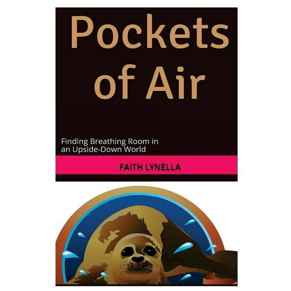 Pockets of Air: Finding Breathing Room in an Upside-Down World
