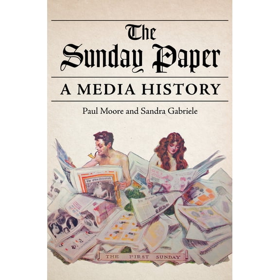 The History of Media and Communication The Sunday Paper: A Media History, (Paperback)