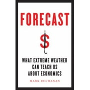 Forecast: What Physics, Meteorology, and the Natural Sciences Can Teach Us about Economics [Hardcover - Used]