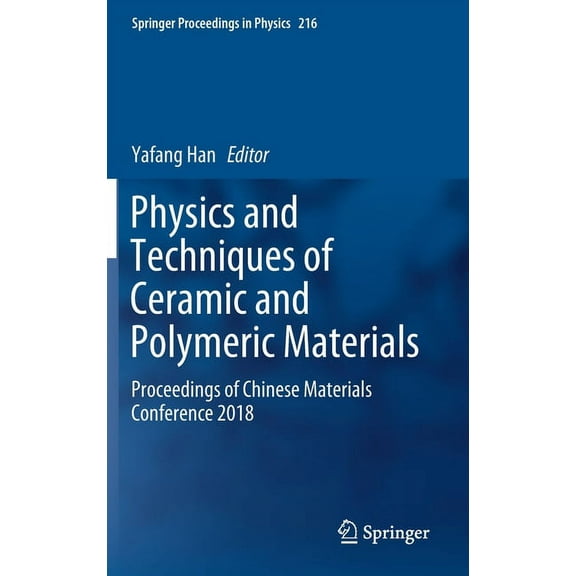 Springer Proceedings in Physics Physics and Techniques of Ceramic and Polymeric Materials: Proceedings of Chinese Materials Conference 2018, Book 216, (Hardcover)