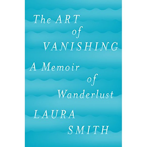 The Art of Vanishing: A Memoir of Wanderlust