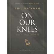 Pre-Owned On Our Knees: 40 Days to Living Boldly in Prayer (Hardcover 9781954201286) by Phil Wickham, Matt Litton