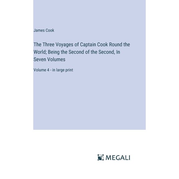 Pre-Owned The Three Voyages of Captain Cook Round the World; Being the Second of the Second, In Seven Volumes: Volume 4 - in large print (Hardcover) 3387078811 9783387078817