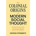 thumbnail image 2 of Princeton Modern Knowledge The Colonial Origins of Modern Social Thought: French Sociology and the Overseas Empire, Book 3, (Hardcover), 2 of 2