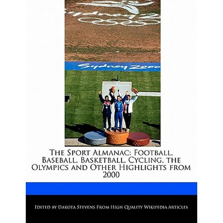 The Sport Almanac : Football, Baseball, Basketball, Cycling, the Olympics and Other Highlights from