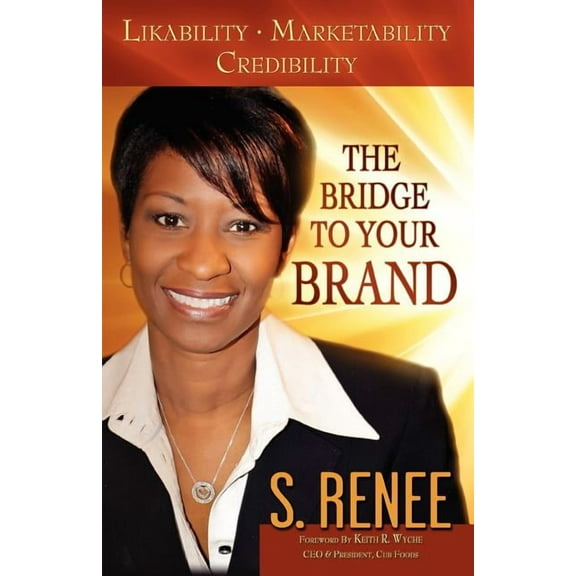 The Bridge to Your Brand: Likability, Marketability, Credibility, (Paperback)