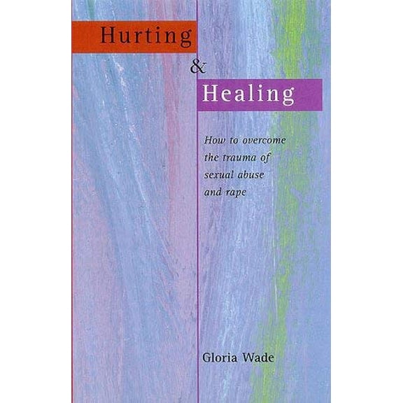 Pre-Owned Hurting and Healing: How to Overcome the Trauma of Sexual Abuse and Rape (Paperback) 1862045607 9781862045606